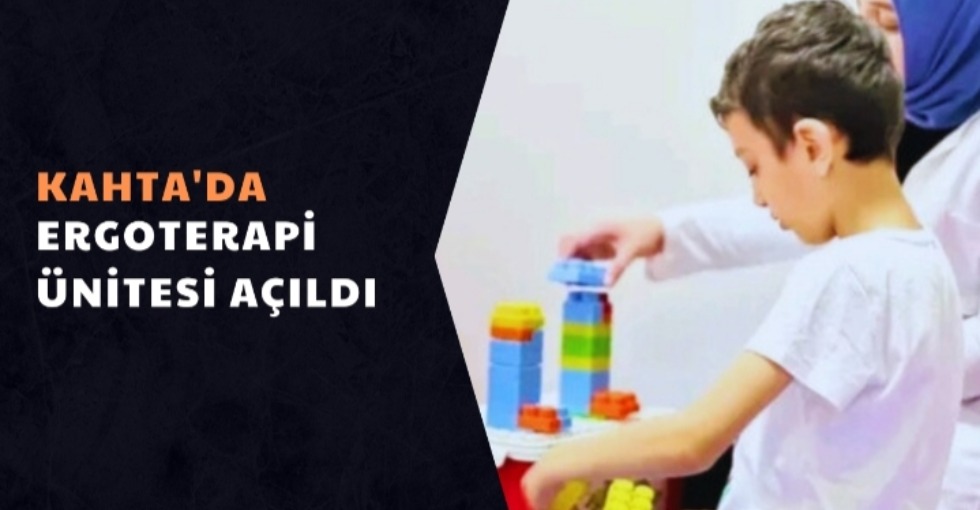 KAHTA'DA ERGOTERAPİ ÜNİTESİ AÇILDI 