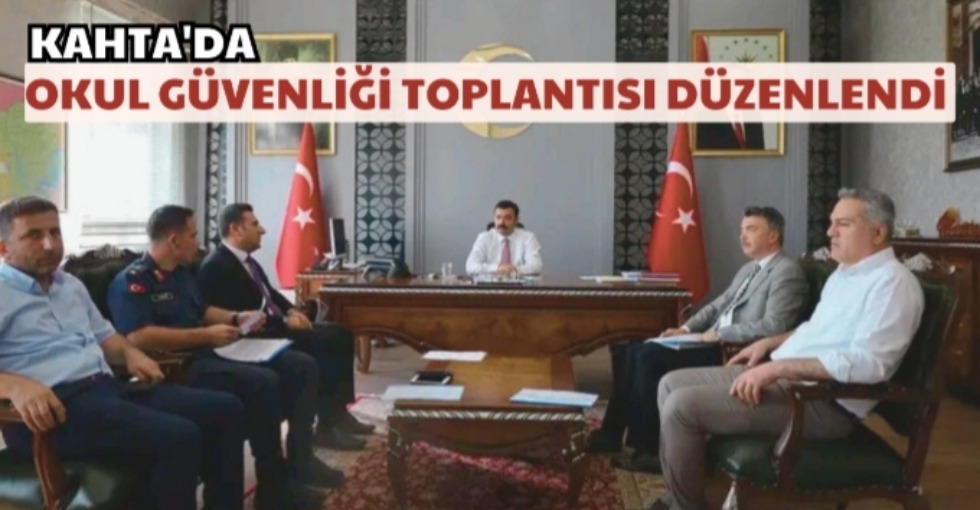 KAHTA'DA OKUL GÜVENLİĞİ TOPLANTISI DÜZENLENDİ 