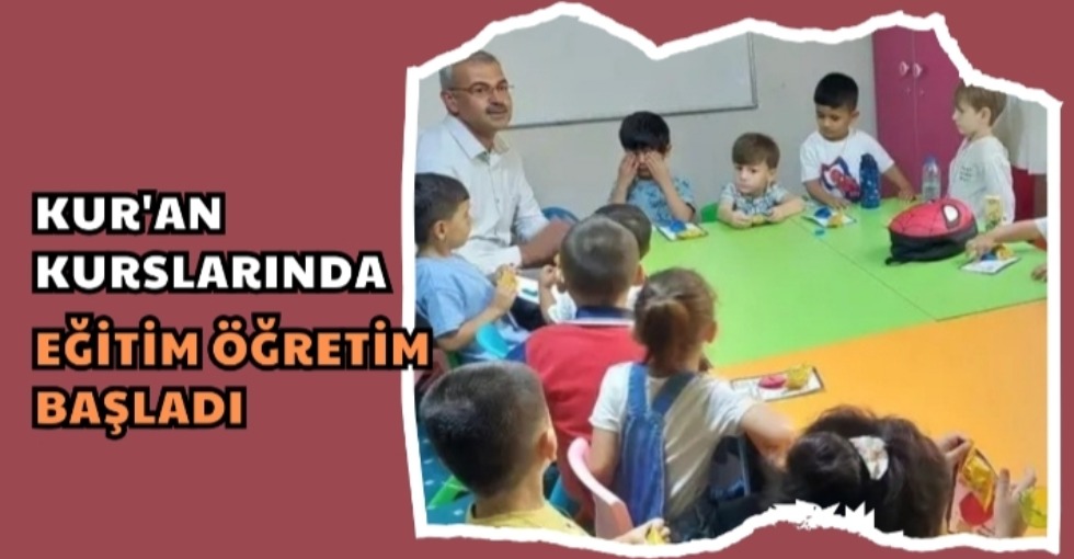 KUR'AN KURSLARINDA EĞİTİM BAŞLADI 