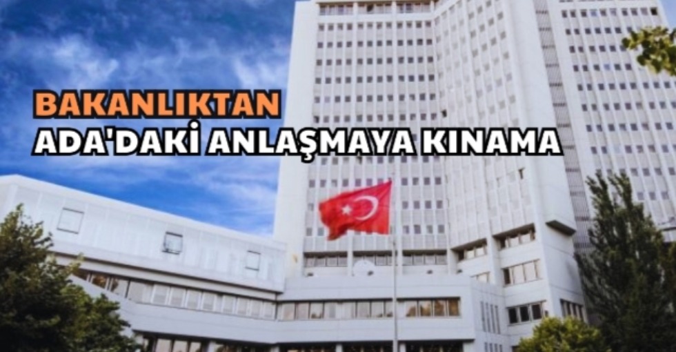 BAKANLIKTAN ADA'DAKİ ANLAŞMAYA KINAMA