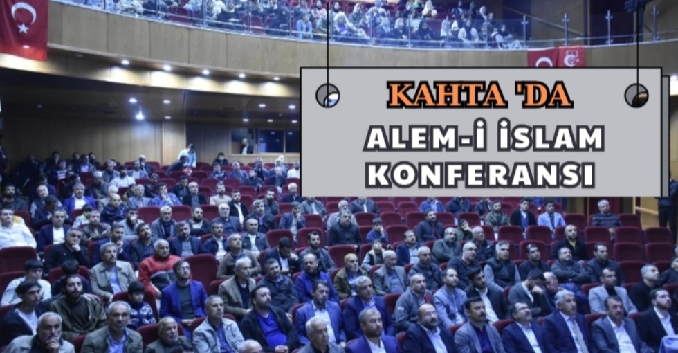 KAHTA'DA ALEM-İ İSLAM KONFERANSI DÜZENLENDİ