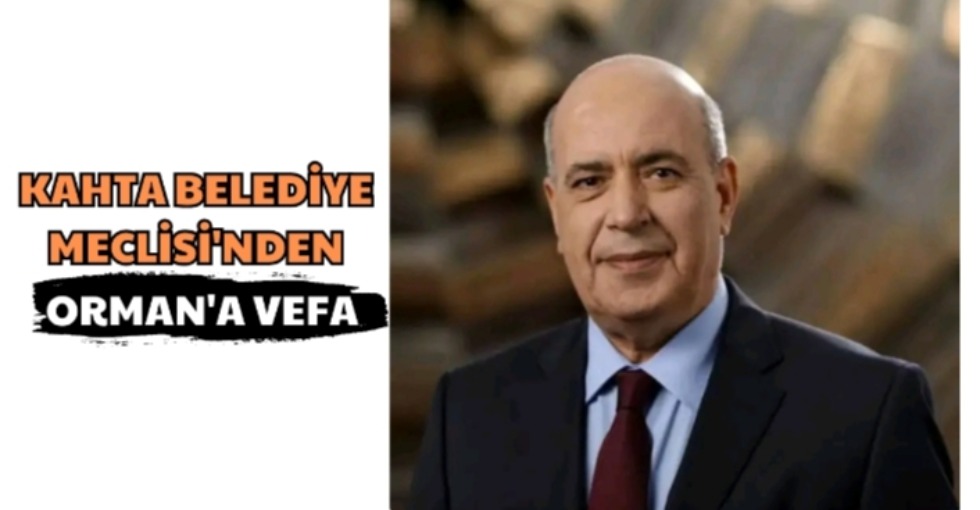 KAHTA BELEDİYE MECLİSİ'NDEN ORMAN'A VEFA ÖRNEĞİ 