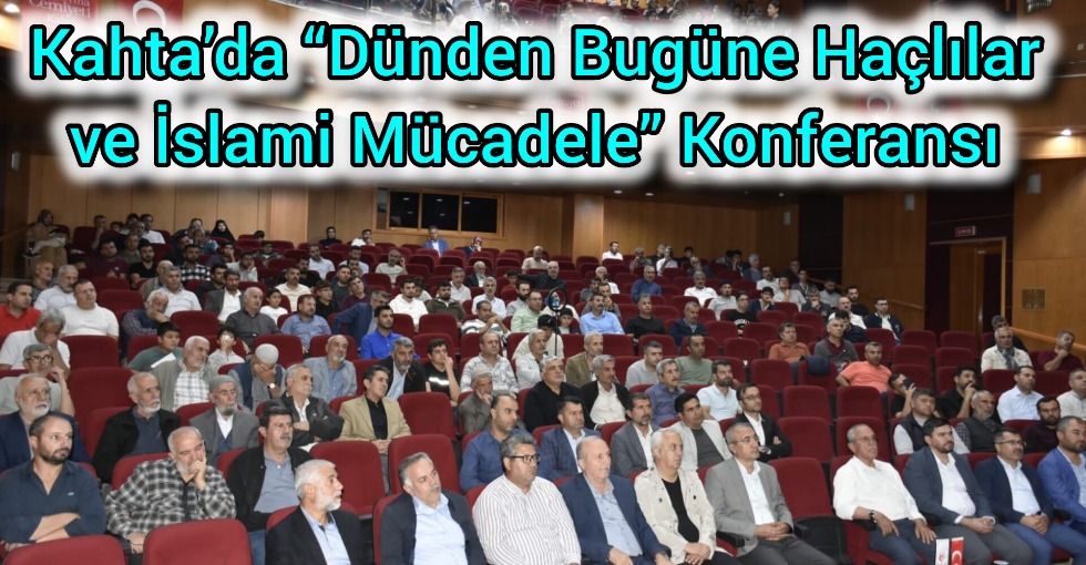 KAHTA'DA “DÜNDEN BUGÜNE HAÇLILAR VE İSLAMİ MÜCADELE 