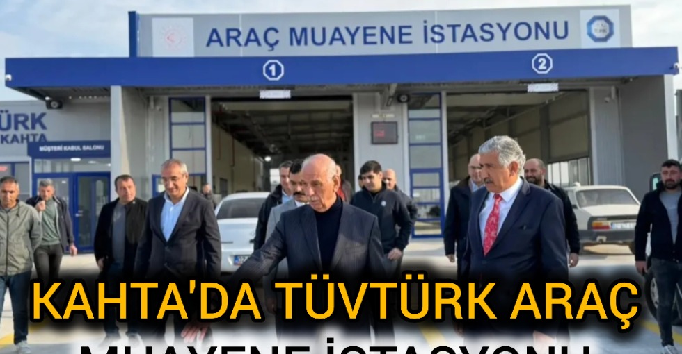 KAHTA'DA ARAÇ MUAYENE İSTASYONU AÇILDI 