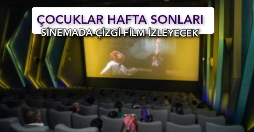 ÇOCUKLAR İÇİN ÜCRETSİZ SİNEMA GÖSTERİMLERİ